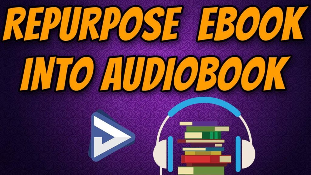 Repurpose an Ebook Into an Audiobook