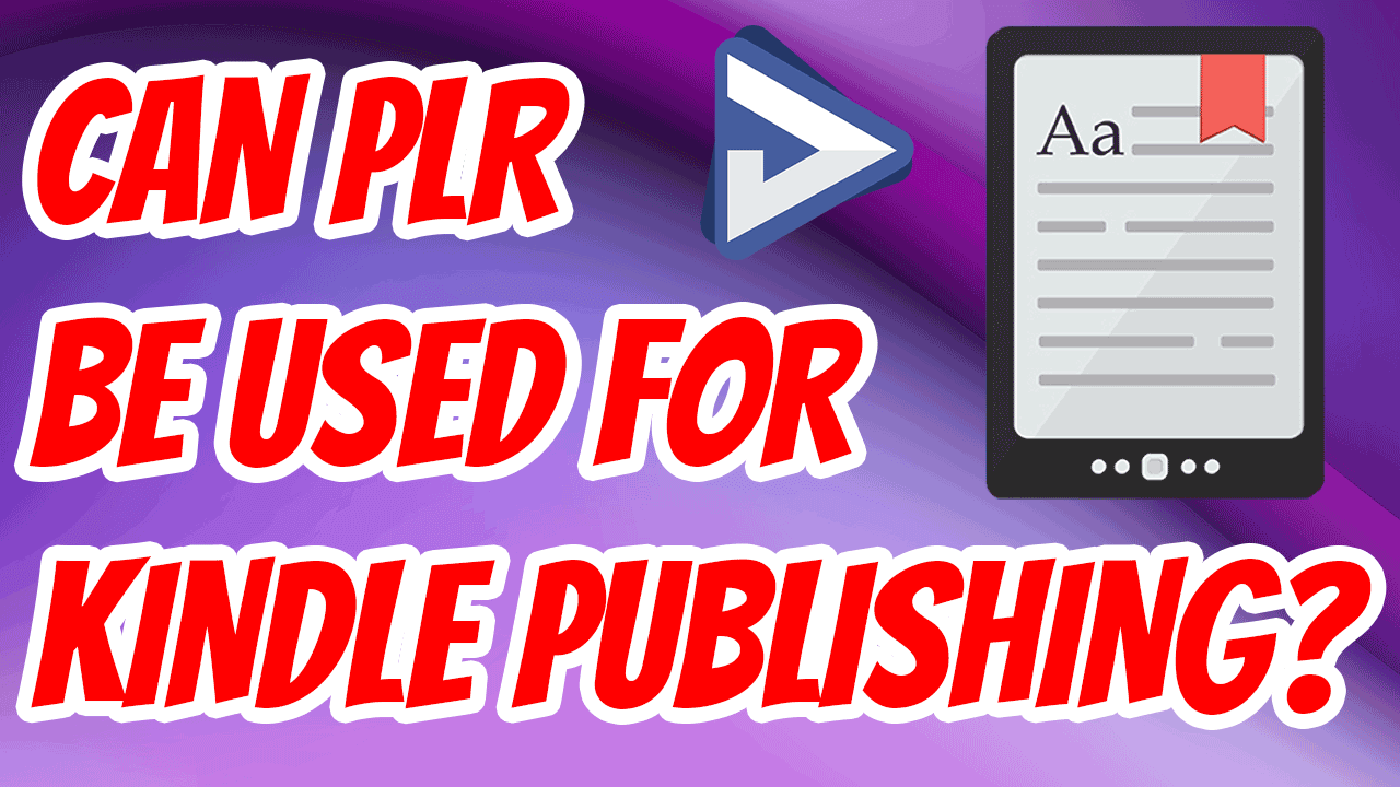 Can PLR be used for Kindle Publishing