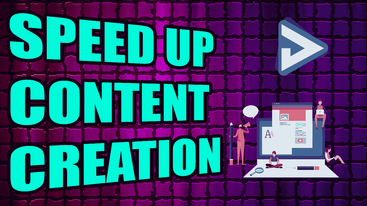Speed up content creation