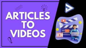 Turn Articles into Videos